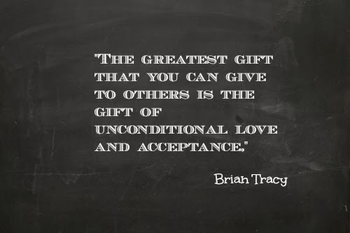 The greatest gift that you can give to others is the gift of unconditional love and acceptance, Brian Tracy.
