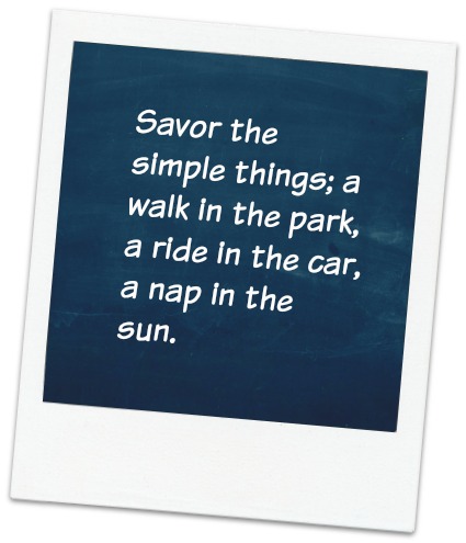savor the simple things