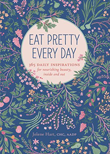 Eat pretty every day, jolene hart book cover with illustrations of flowers, fruit and leaves. 
