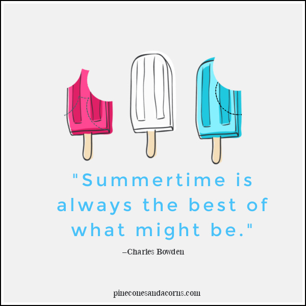 Summertime is always the best of what might be. –Charles Bowden quote with 3 popsicles, red, white, blue.