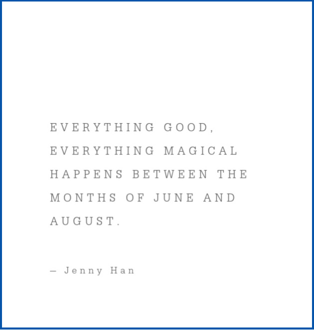Summer quote, everything good and magical happens between the months of June and September.