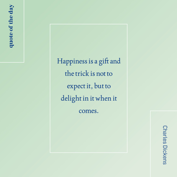 Charles Dickens happiness quote.