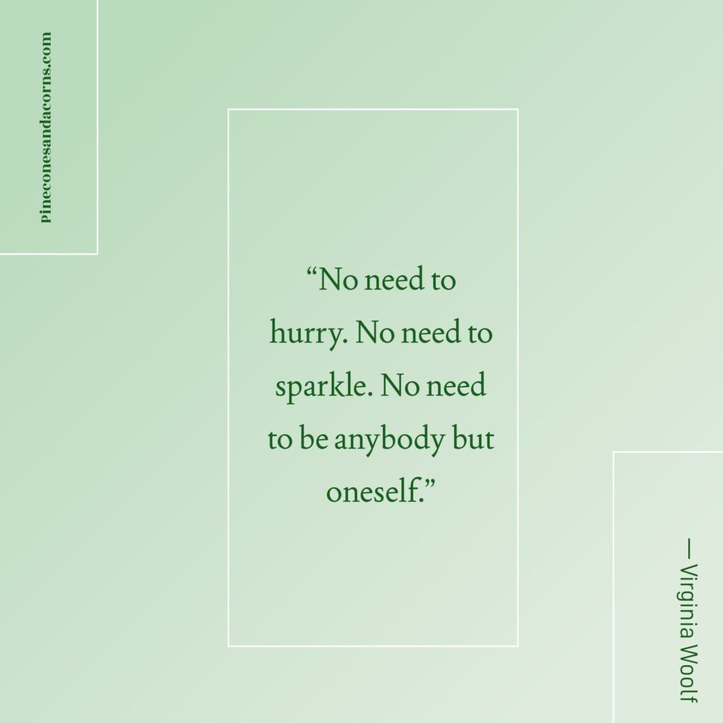 “No need to hurry. No need to sparkle. No need to be anybody but oneself.”