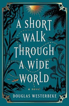 A Short Walk Through a Wide World by Douglas Westerbeke. 